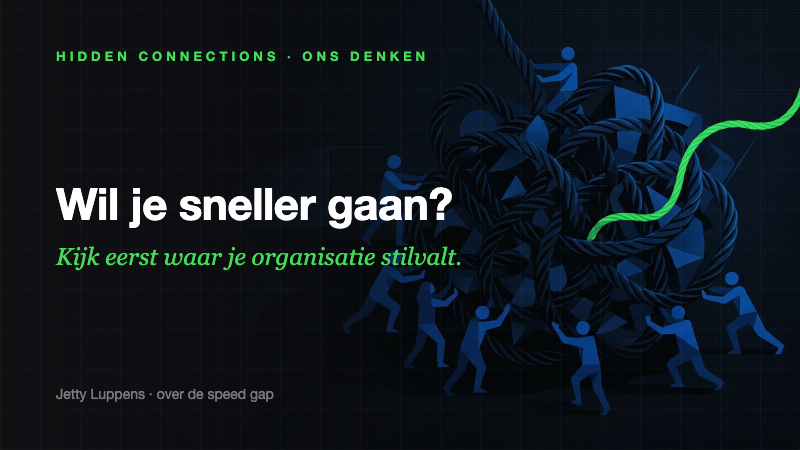 Wil je sneller gaan? Kijk eerst waar je organisatie stilvalt